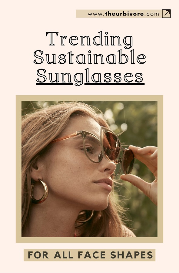 Trendy Sustainable Sunglasses for ALL Face Shapes